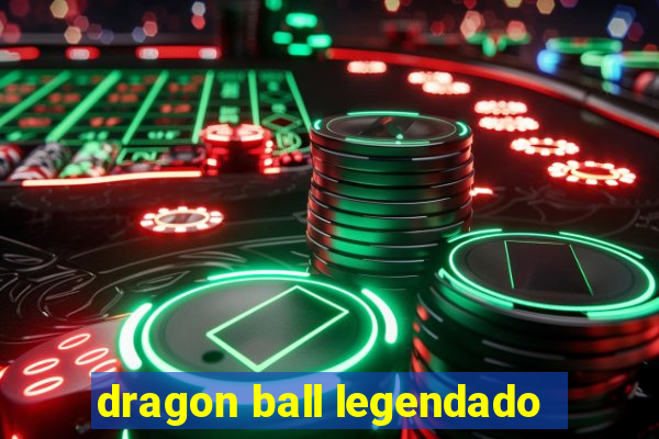 dragon ball legendado